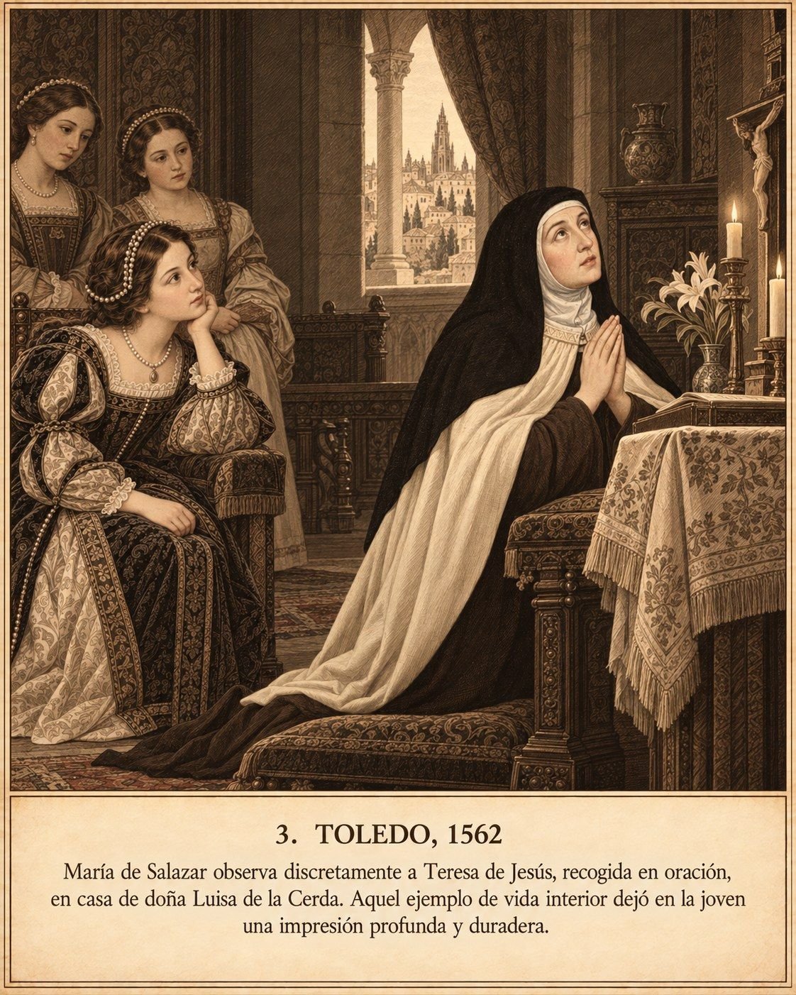 Lámina 3, Toledo, 1562. María de Salazar observa discretamente a Teresa de Jesús, recogida en oración, en casa de doña Luisa de la Cerda. Aquel ejemplo de vida interior dejó en la joven una impresión profunda y duradera.