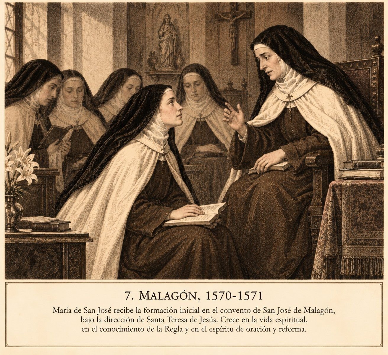Lámina 7, Malagón, 1570-1571. María de San José recibe la formación inicial en el convento de San José de Malagón, bajo la dirección de Santa Teresa de Jesús. Crece en la vida espiritual, en el conocimiento de la Regla y en el espíritu de oración y reforma.