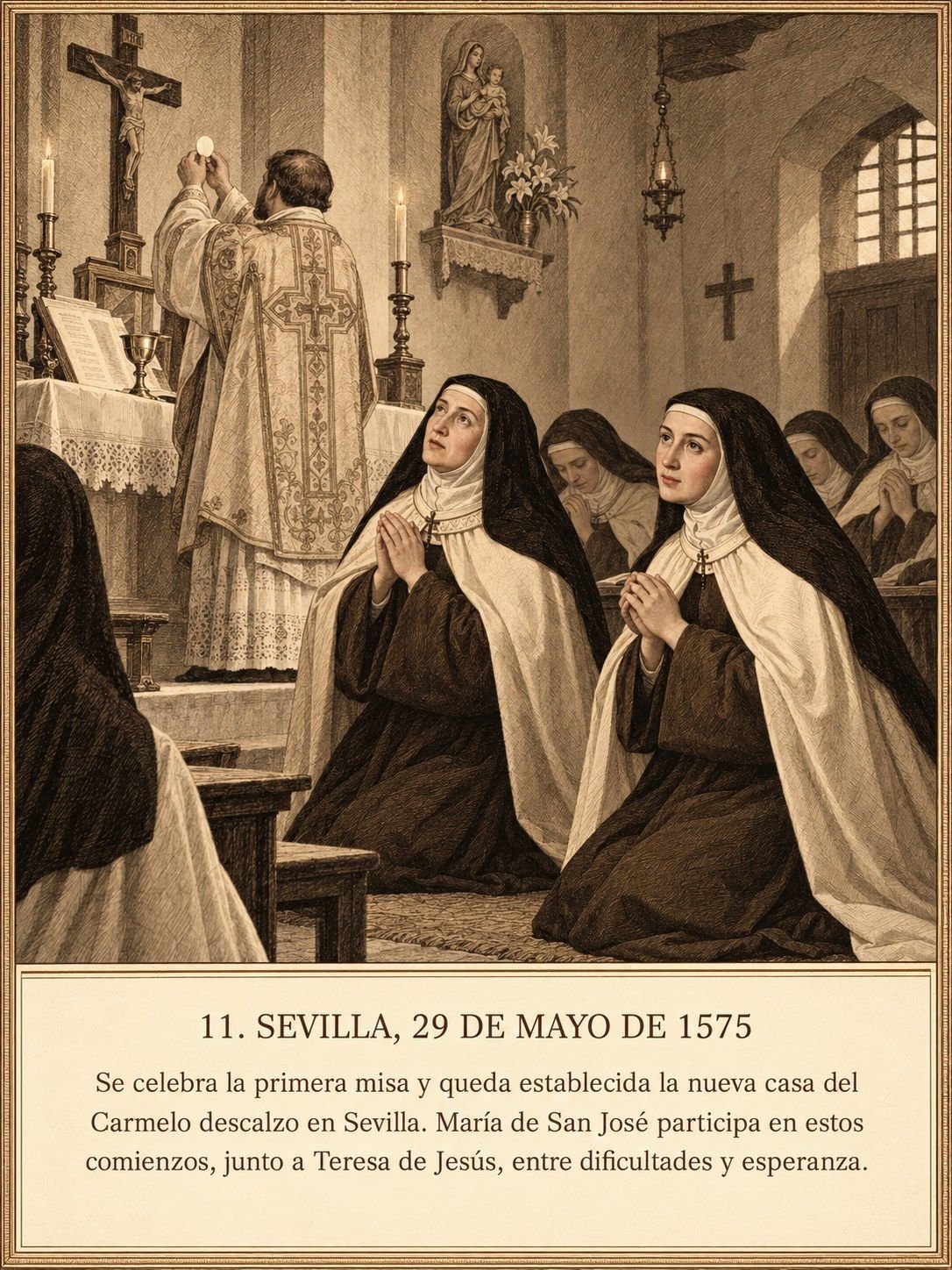 Lámina 11, Sevilla, 29 de mayo de 1575. Se celebra la primera misa y queda establecida la nueva casa del Carmelo descalzo en Sevilla. María de San José participa en estos comienzos, junto a Teresa de Jesús, entre dificultades y esperanza.