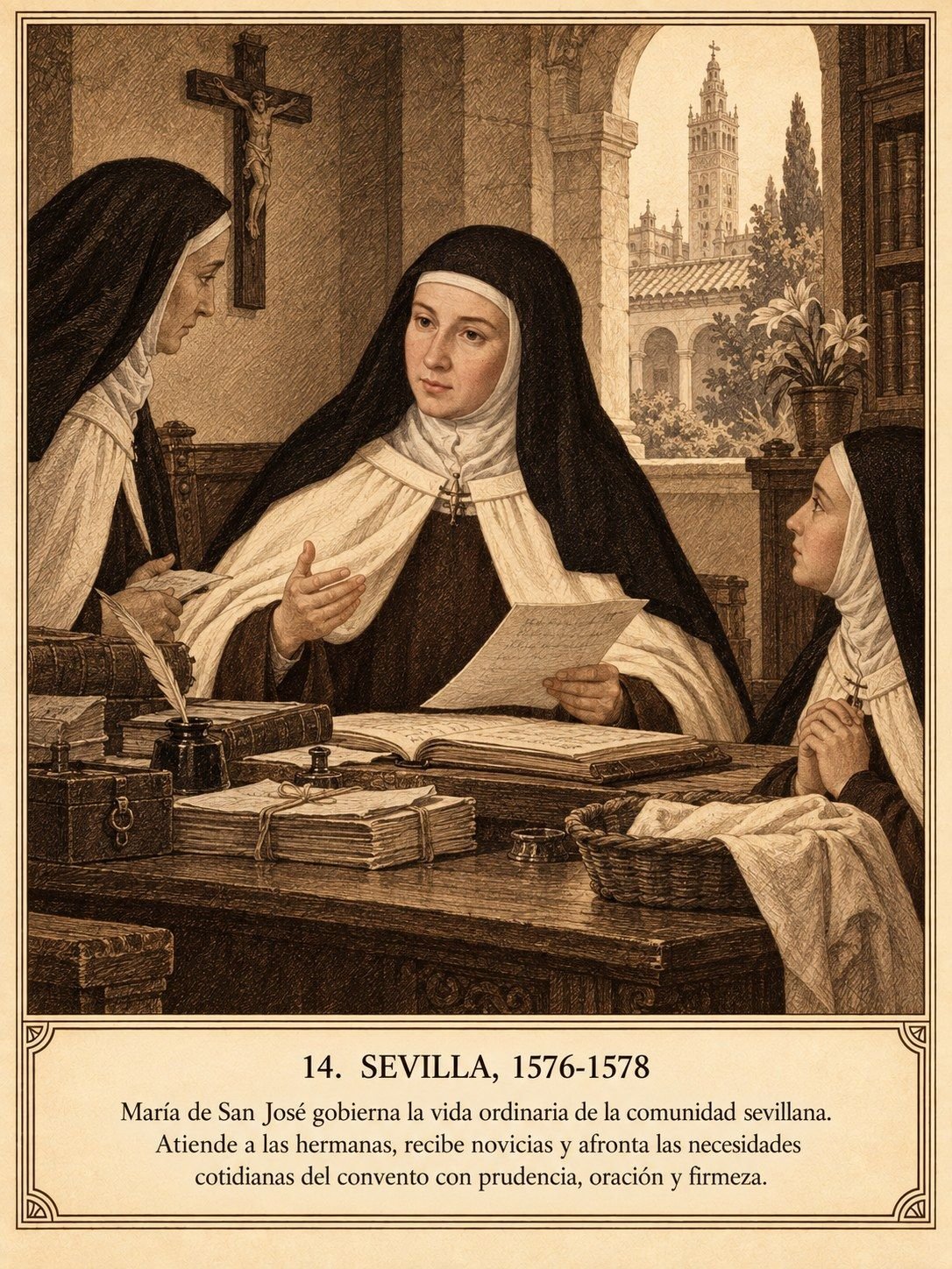 Lámina 14, Sevilla, 1576-1578. María de San José gobierna la vida ordinaria de la comunidad sevillana. Atiende a las hermanas, recibe novicias y afronta las necesidades cotidianas del convento con prudencia, oración y firmeza.