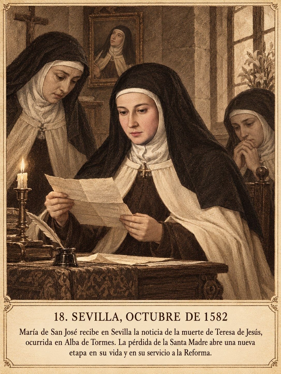 Lámina 18, Sevilla, octubre de 1582. María de San José recibe en Sevilla la noticia de la muerte de Teresa de Jesús, ocurrida en Alba de Tormes. La pérdida de la Santa Madre abre una nueva etapa en su vida y en su servicio a la Reforma.