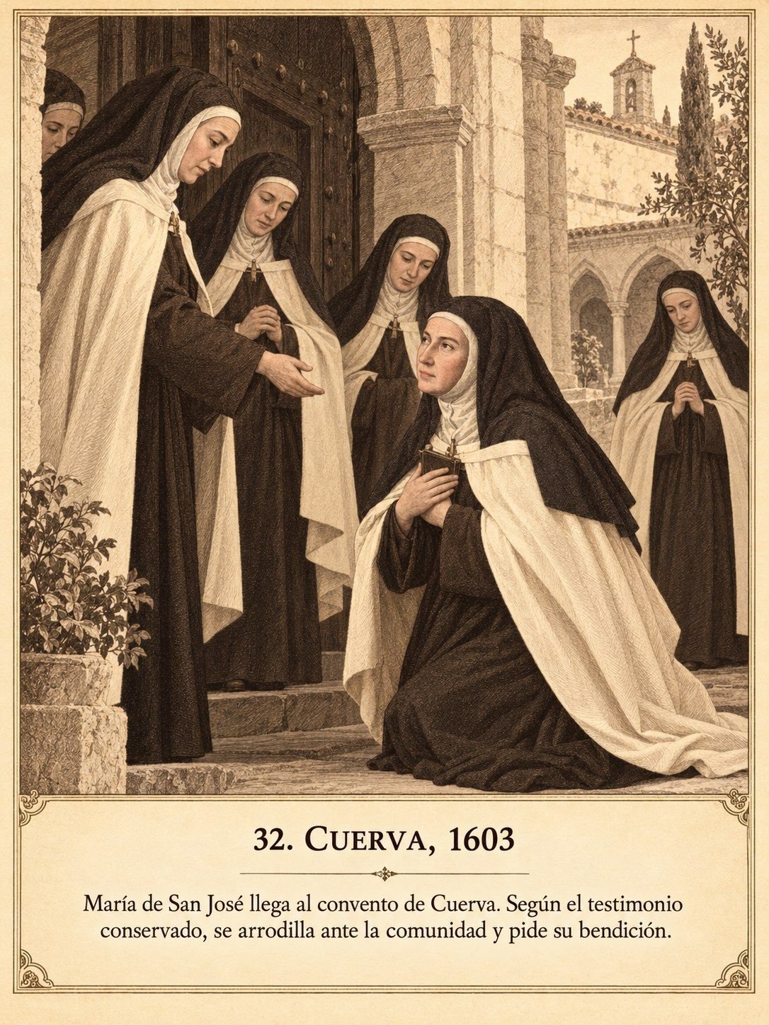 Lámina 32, Cuerva, 1603. María de San José llega al convento de Cuerva. Según el testimonio conservado, se arrodilla ante la comunidad y pide su bendición.